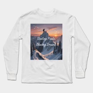 Scaling Peaks, Chasing Dreams. Climbing Long Sleeve T-Shirt